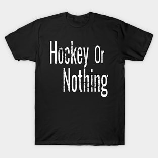 Hockey or Nothing in White and Black T-Shirt